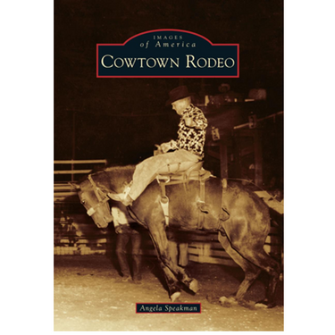 Official Cowtown History Book by Arcadia Publishing 9781467121484