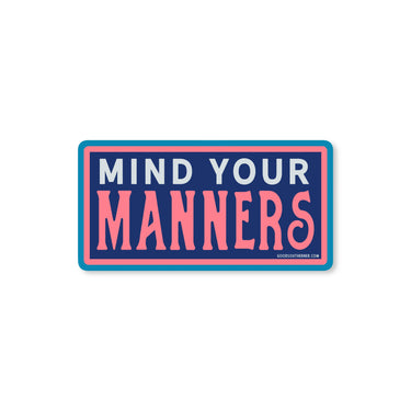 Mind Your Manners Sticker