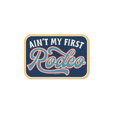 Ain't My First Rodeo Sticker (193790)