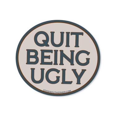 Quit Being Ugly Sticker (193791)