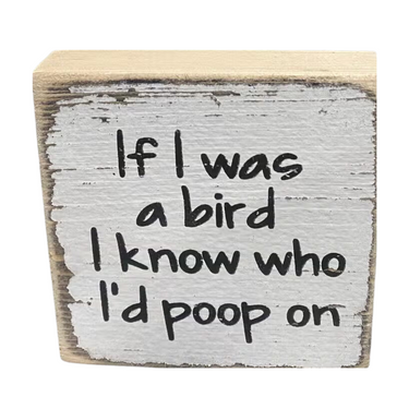 If I was a Bird I Know Who I Would Poop on Sign