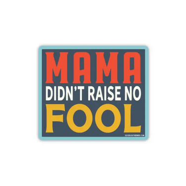 Mama Didn't Raise no Fool Sticker
