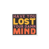 Have You Lost Your Damn Mind Sticker 045-GS-ST-HAYO